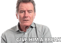 give-him-a-break-bryan-cranston.gif