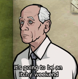 It'sGoingtoBItchyWeekend.gif